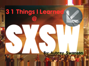 31 Things I Learned @ SXSW